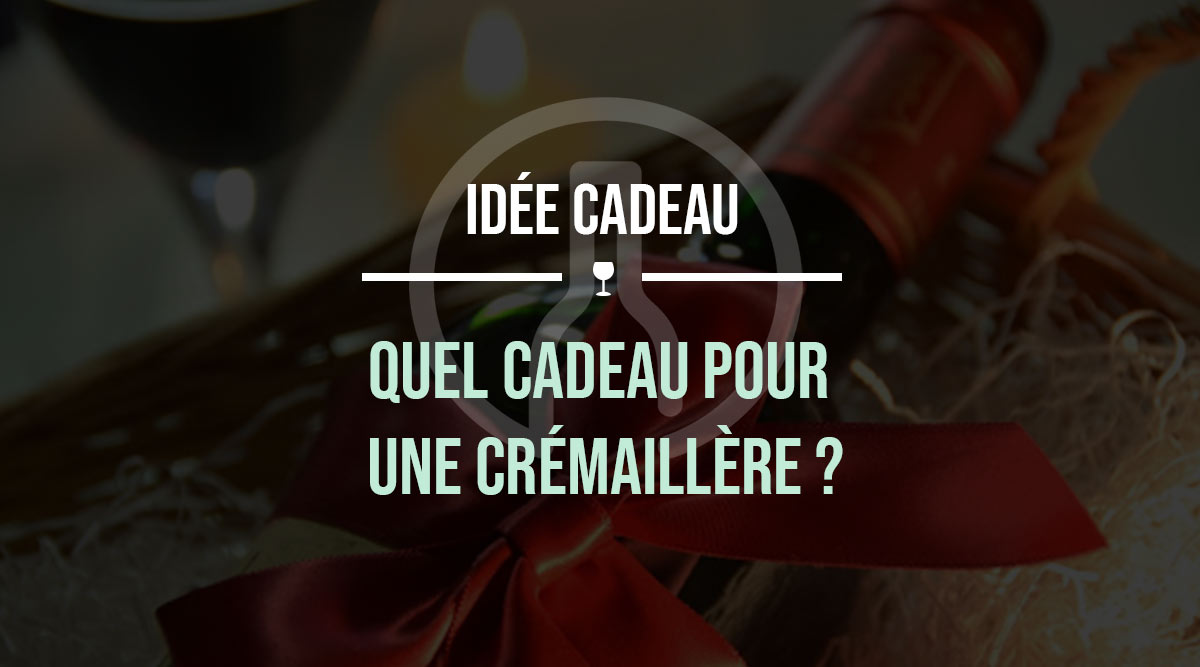 Quel cadeau offrir pour une crémaillère ? Coffret grand vin