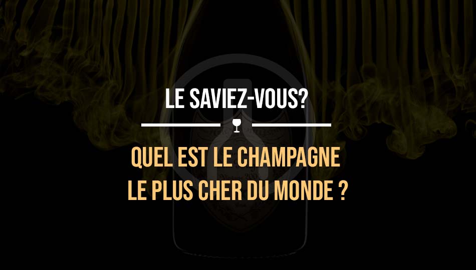 les champagnes les plus chers du monde